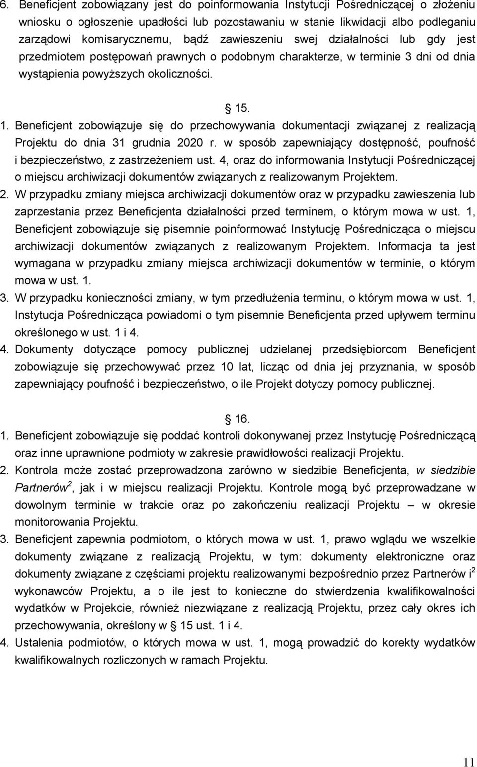 . 1. Beneficjent zobowiązuje się do przechowywania dokumentacji związanej z realizacją Projektu do dnia 31 grudnia 2020 r.