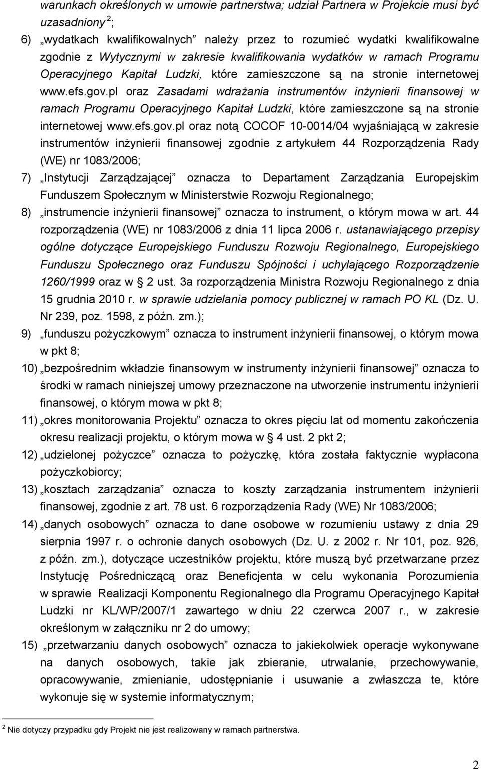 pl oraz Zasadami wdrażania instrumentów inżyrii finansowej w ramach Programu Operacyjnego Kapitał Ludzki, które zamieszczone są na stro internetowej www.efs.gov.