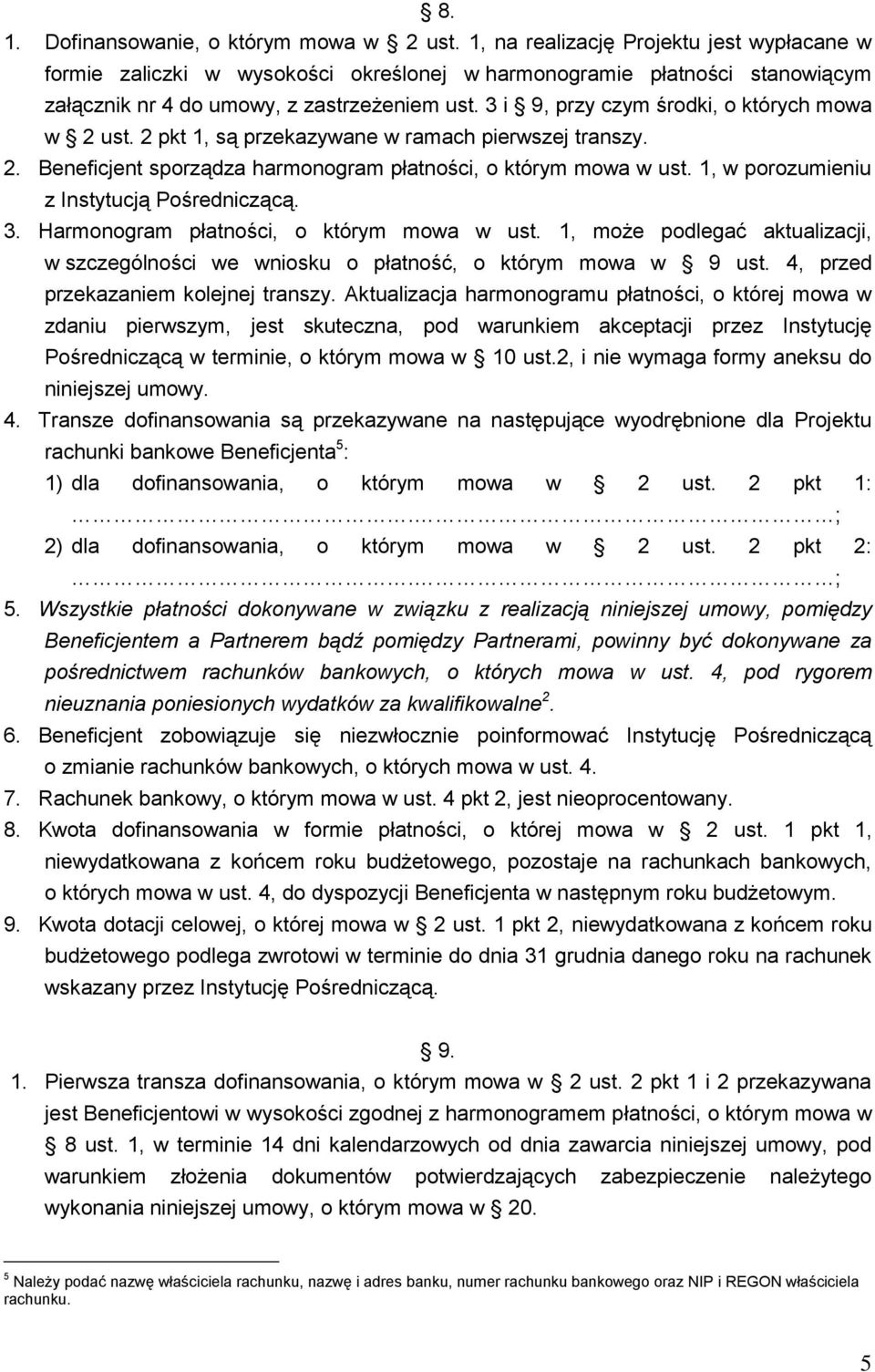 3 i 9, przy czym środki, o których mowa w 2 ust. 2 pkt 1, są przekazywane w ramach pierwszej transzy. 2. Beneficjent sporządza harmonogram płatności, o którym mowa w ust.