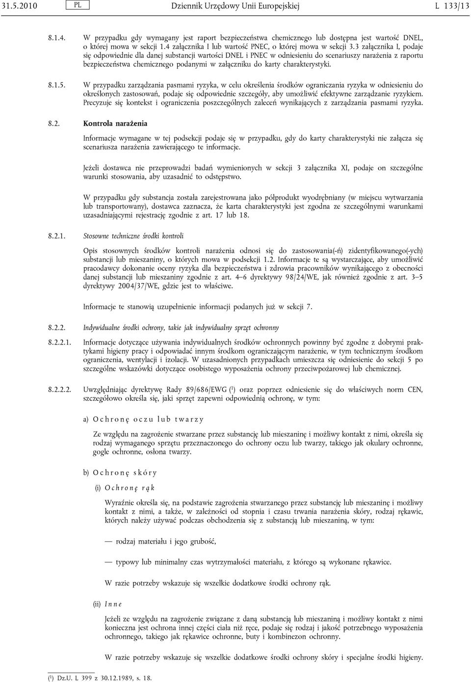 3 załącznika I, podaje się odpowiednie dla danej substancji wartości DNEL i PNEC w odniesieniu do scenariuszy narażenia z raportu bezpieczeństwa chemicznego podanymi w załączniku do karty