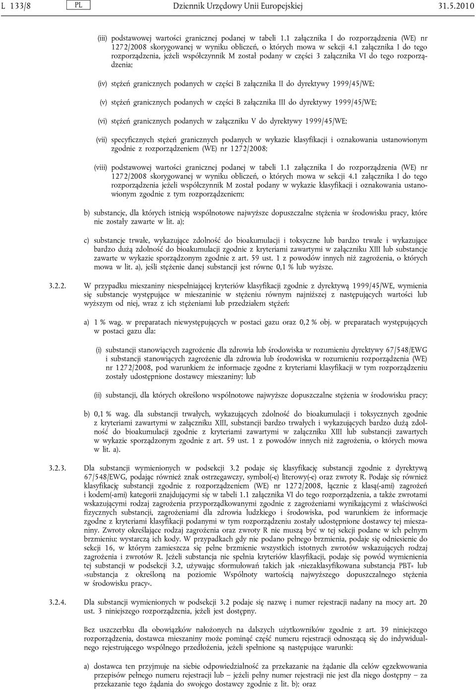 1 załącznika I do tego rozporządzenia, jeżeli współczynnik M został podany w części 3 załącznika VI do tego rozporządzenia; (iv) stężeń granicznych podanych w części B załącznika II do dyrektywy