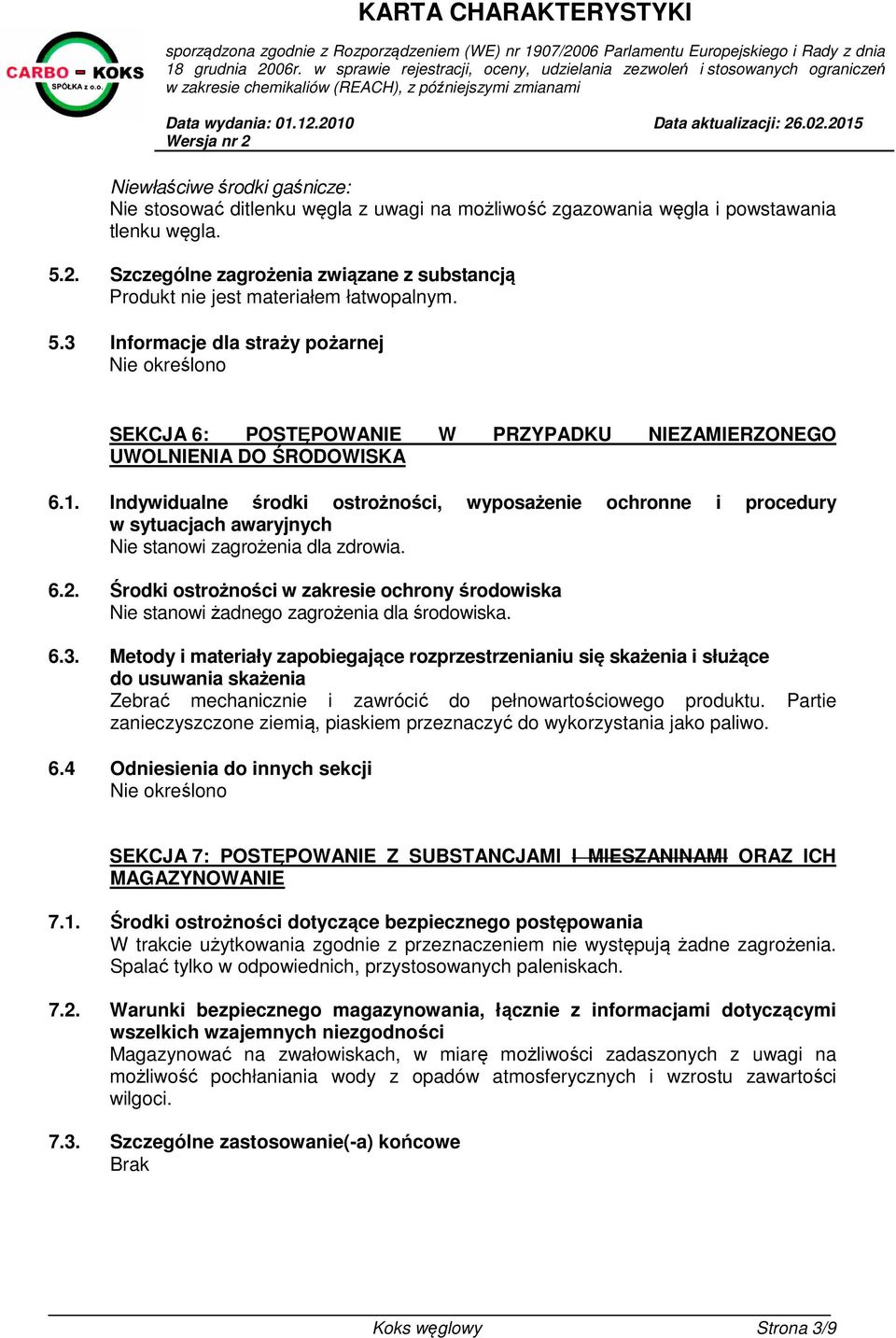 Indywidualne środki ostrożności, wyposażenie ochronne i procedury w sytuacjach awaryjnych Nie stanowi zagrożenia dla zdrowia. 6.2.