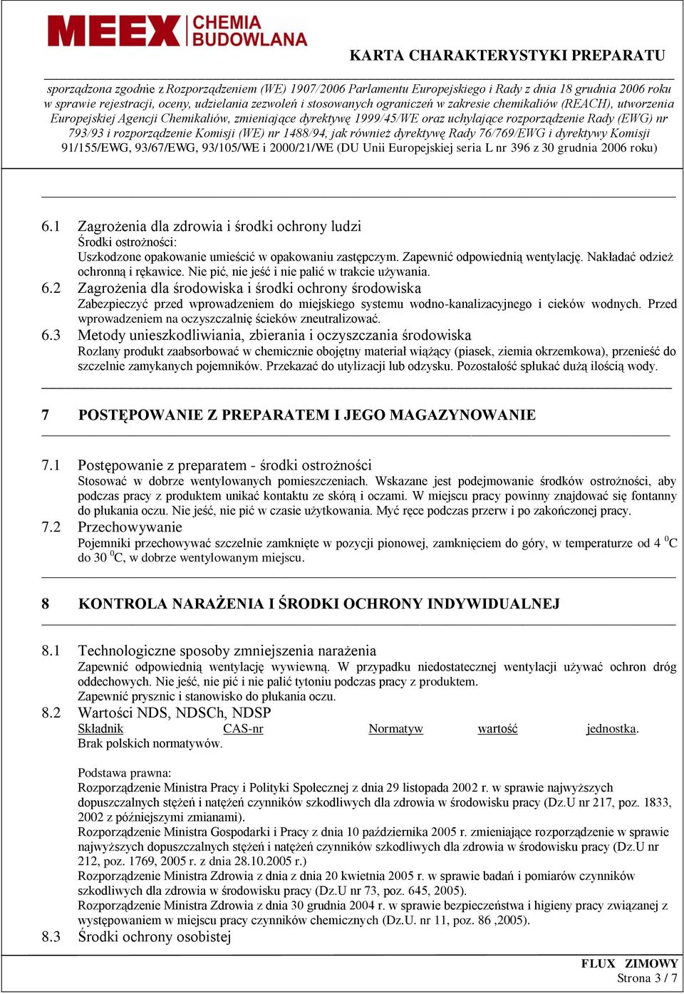 2 Zagrożenia dla środowiska i środki ochrony środowiska Zabezpieczyć przed wprowadzeniem do miejskiego systemu wodno-kanalizacyjnego i cieków wodnych.