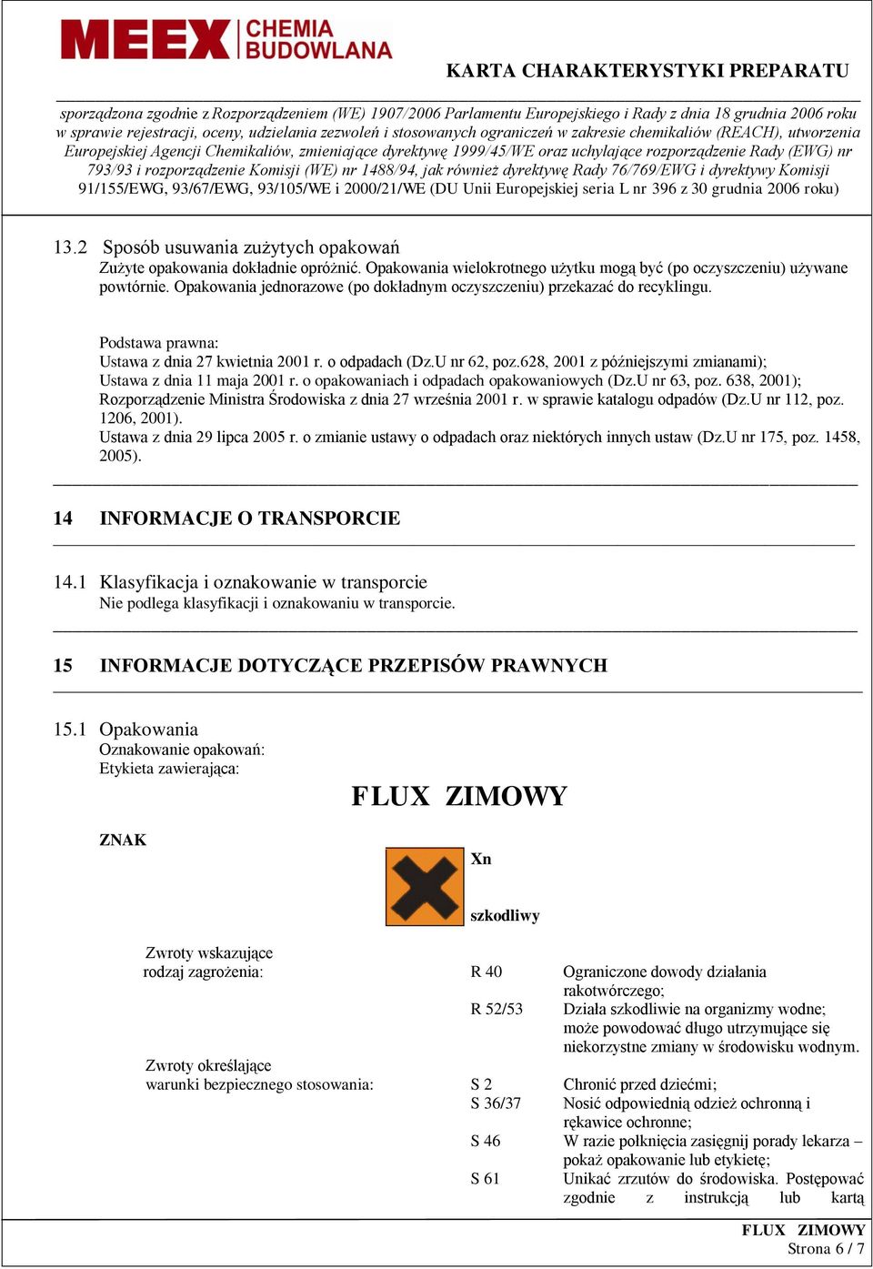 628, 2001 z późniejszymi zmianami); Ustawa z dnia 11 maja 2001 r. o opakowaniach i odpadach opakowaniowych (Dz.U nr 63, poz. 638, 2001); Rozporządzenie Ministra Środowiska z dnia 27 września 2001 r.