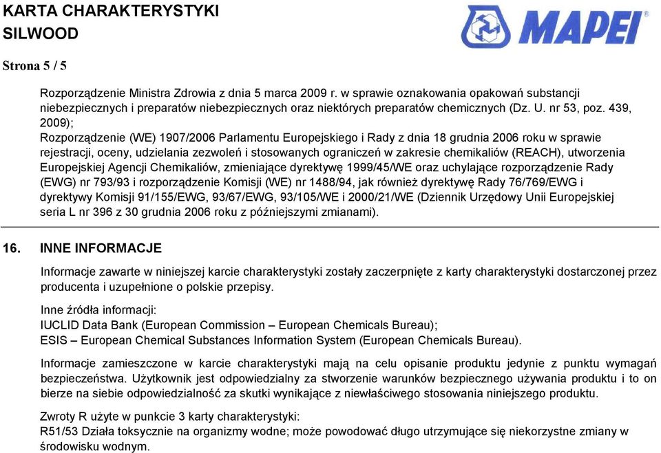 439, 2009); Rozporządzenie (WE) 1907/2006 Parlamentu Europejskiego i Rady z dnia 18 grudnia 2006 roku w sprawie rejestracji, oceny, udzielania zezwoleń i stosowanych ograniczeń w zakresie chemikaliów