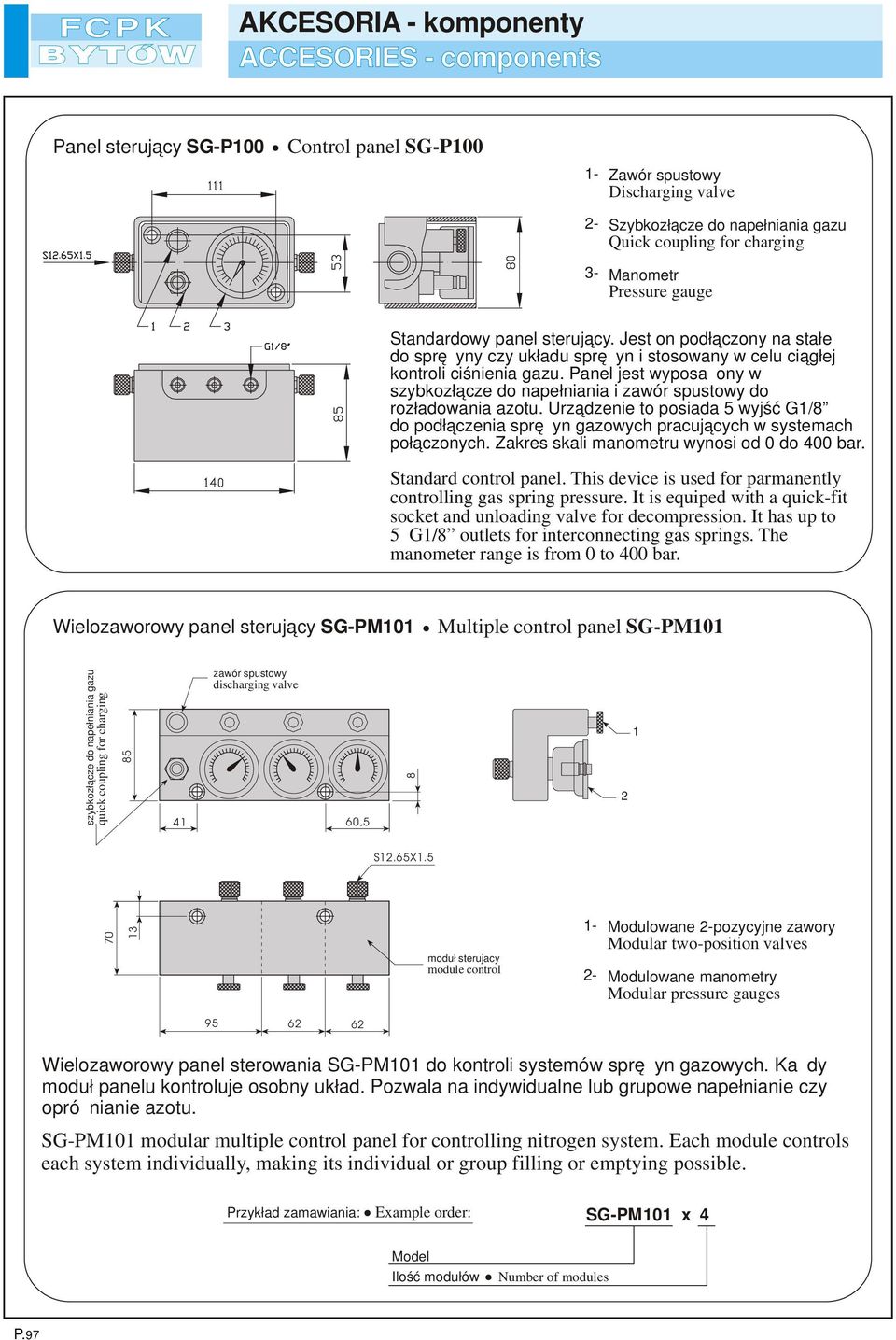 Panel jest wyposażony w szybkozłącze do napełniania i zawór spustowy do rozładowania azotu. Urządzenie to posiada 5 wyjść G1/8 do podłączenia sprężyn gazowych pracujących w systemach połączonych.