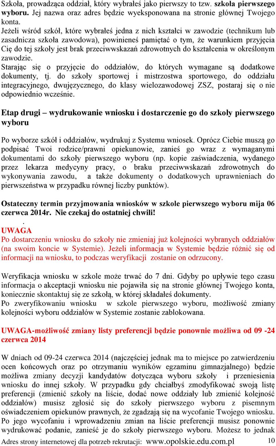 przeciwwskazań zdrowotnych do kształcenia w określonym zawodzie. Starając się o przyjęcie do oddziałów, do których wymagane są dodatkowe dokumenty, tj.