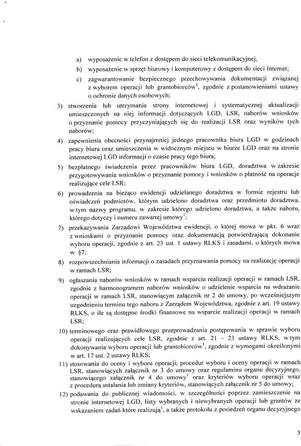 zgodnie z postanowieniami ustawy o ochronie danych osobowych; 3) stworzenia lub utrzymania strony internetowej i systematycznej aktualizacji umieszczonych na niej informacji dotycza^cych LGD. LSR.