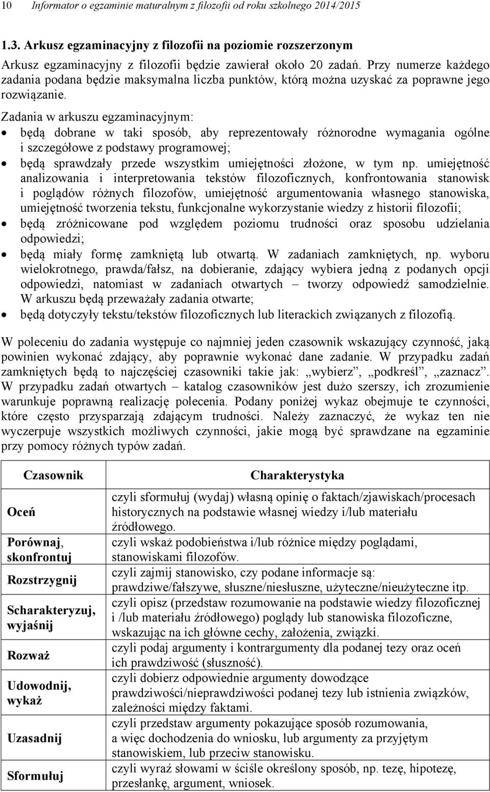 Przy numerze każdego zadania podana będzie maksymalna liczba punktów, którą można uzyskać za poprawne jego rozwiązanie.