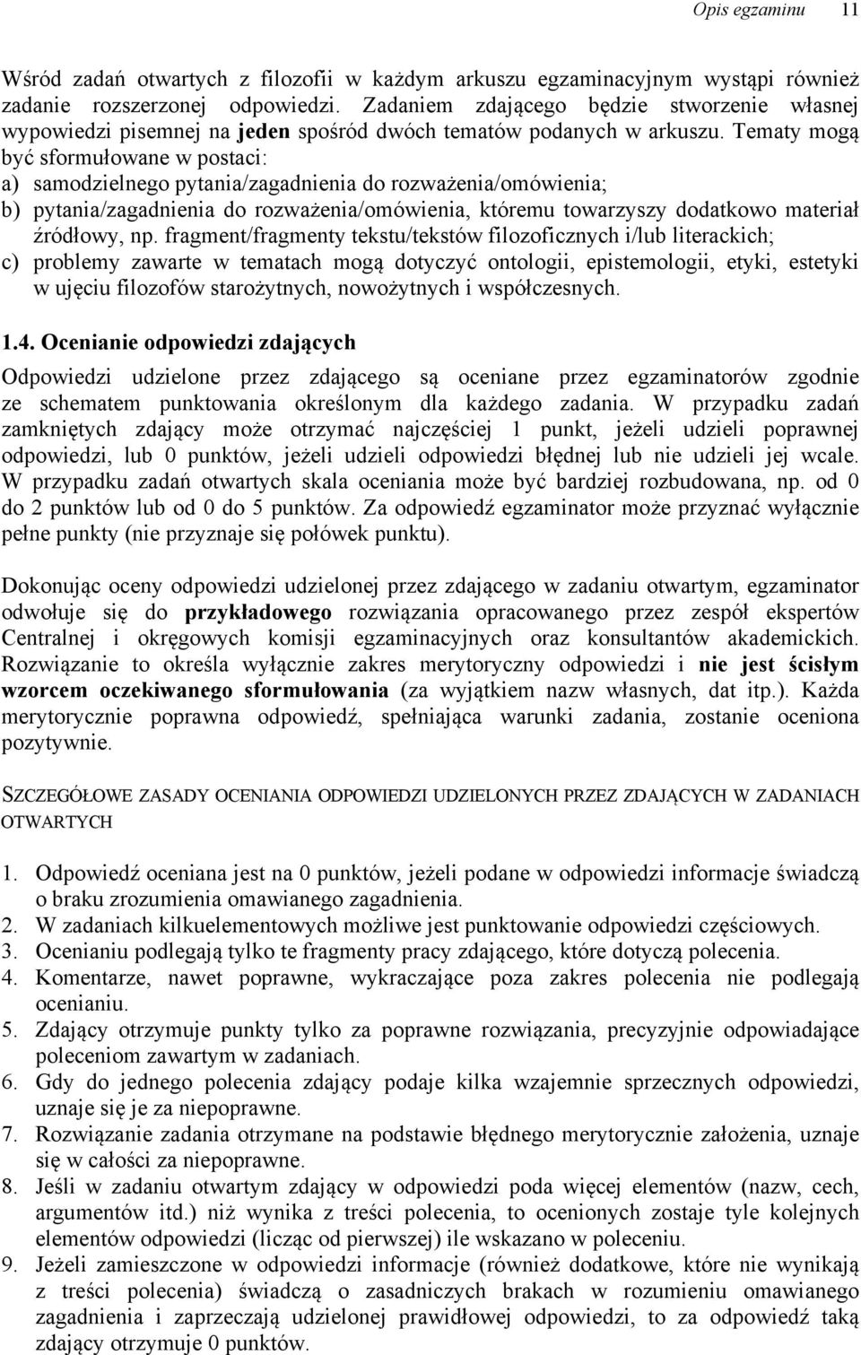 Tematy mogą być sformułowane w postaci: a) samodzielnego pytania/zagadnienia do rozważenia/omówienia; b) pytania/zagadnienia do rozważenia/omówienia, któremu towarzyszy dodatkowo materiał źródłowy,