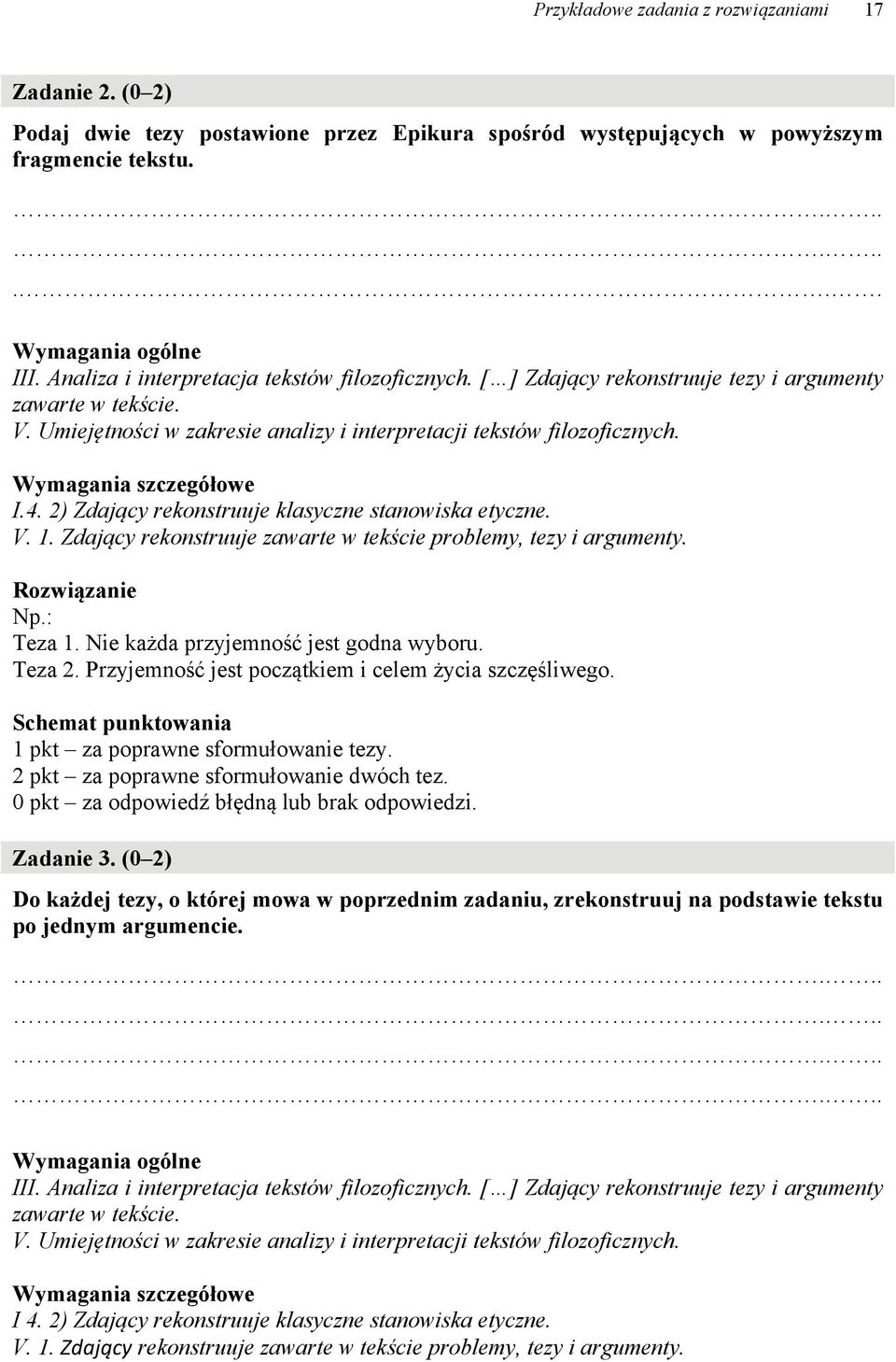 2) Zdający rekonstruuje klasyczne stanowiska etyczne. V. 1. Zdający rekonstruuje zawarte w tekście problemy, tezy i argumenty. Np.: Teza 1. Nie każda przyjemność jest godna wyboru. Teza 2.