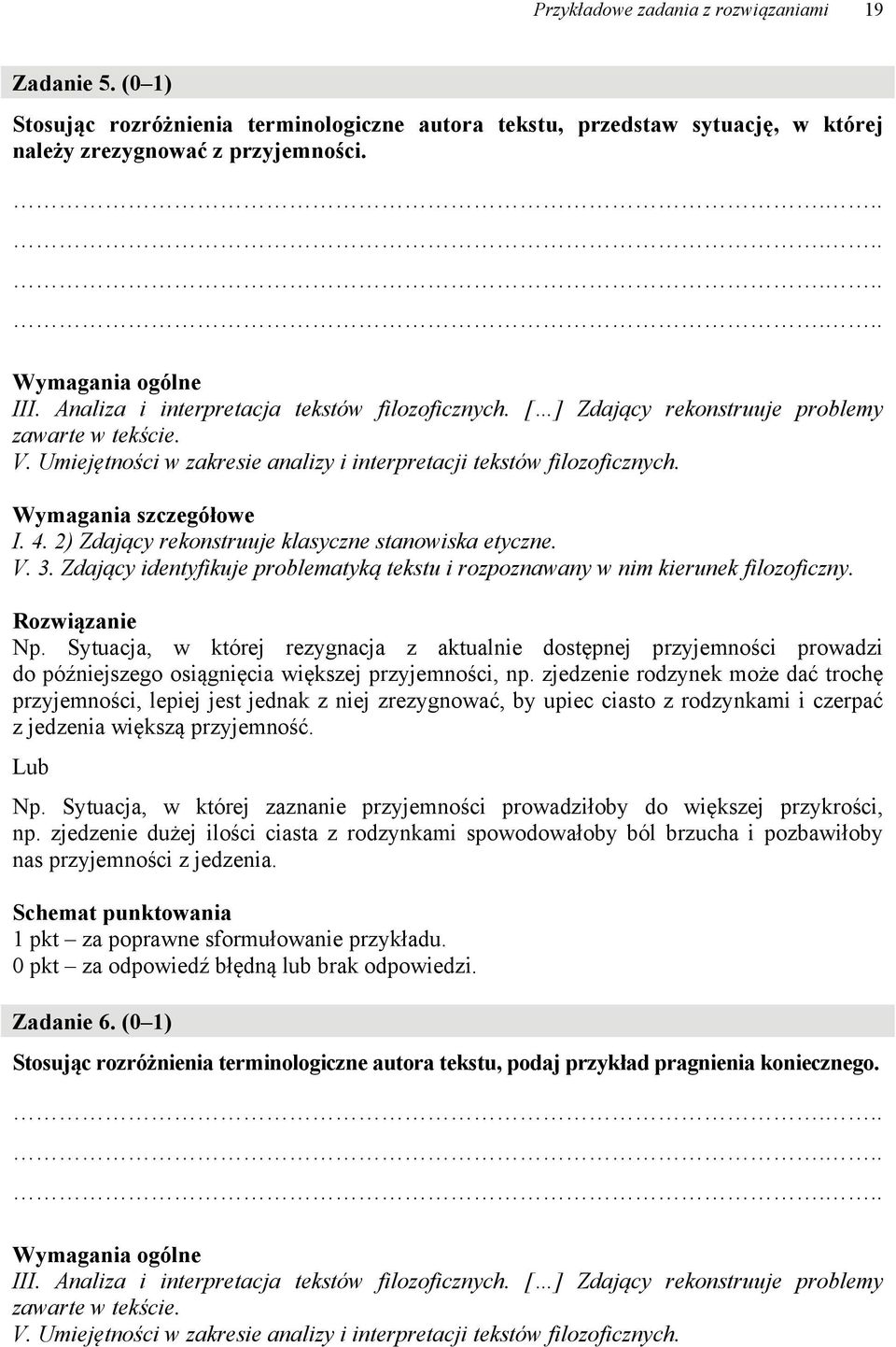 2) Zdający rekonstruuje klasyczne stanowiska etyczne. V. 3. Zdający identyfikuje problematyką tekstu i rozpoznawany w nim kierunek filozoficzny. Np.