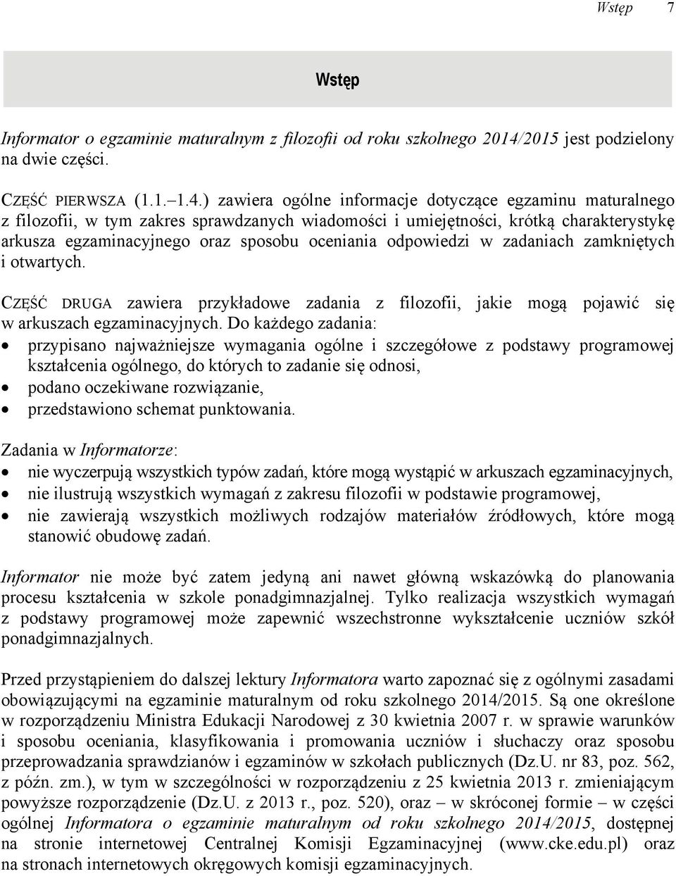 ) zawiera ogólne informacje dotyczące egzaminu maturalnego z filozofii, w tym zakres sprawdzanych wiadomości i umiejętności, krótką charakterystykę arkusza egzaminacyjnego oraz sposobu oceniania