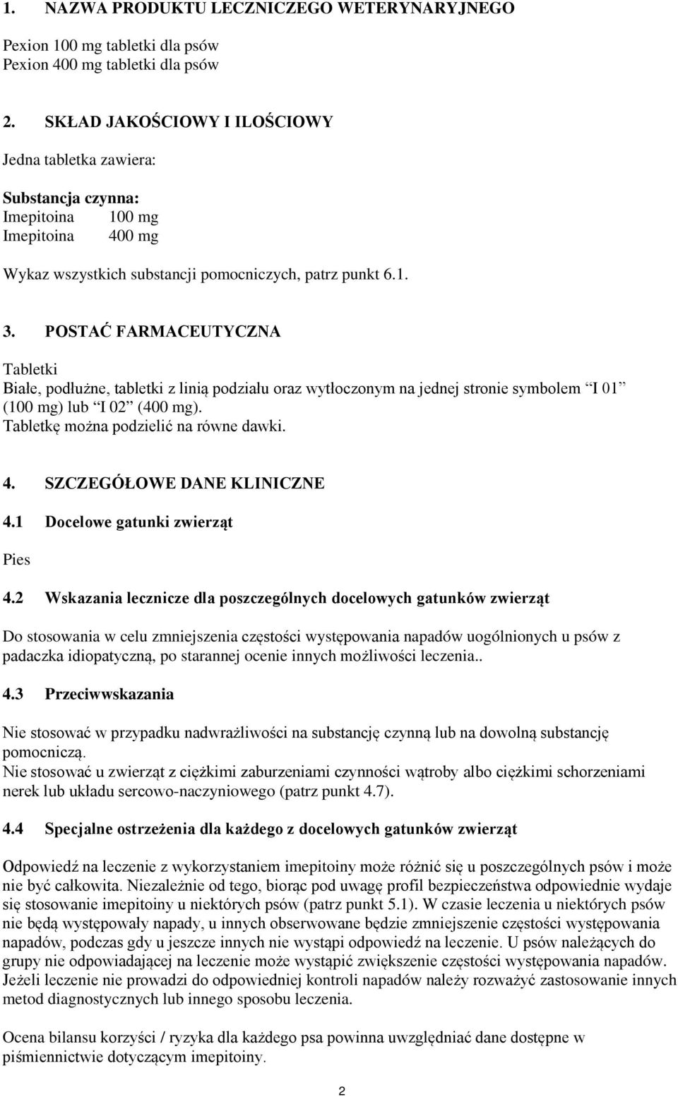 POSTAĆ FARMACEUTYCZNA Tabletki Białe, podłużne, tabletki z linią podziału oraz wytłoczonym na jednej stronie symbolem I 01 (100 mg) lub I 02 (400 mg). Tabletkę można podzielić na równe dawki. 4.