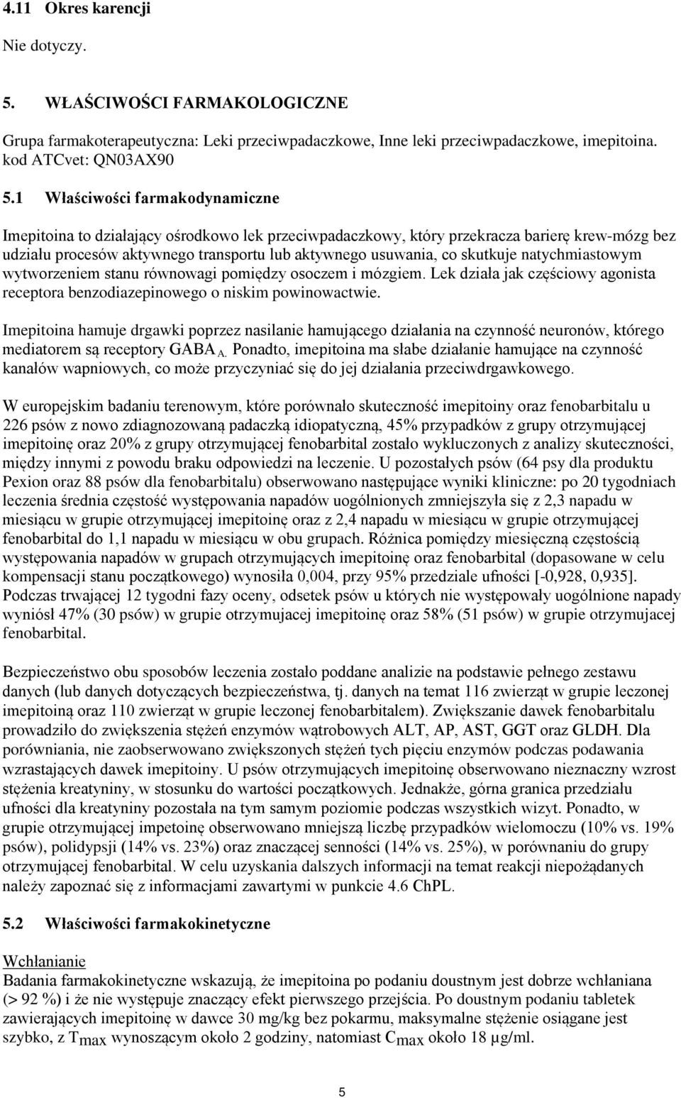 skutkuje natychmiastowym wytworzeniem stanu równowagi pomiędzy osoczem i mózgiem. Lek działa jak częściowy agonista receptora benzodiazepinowego o niskim powinowactwie.