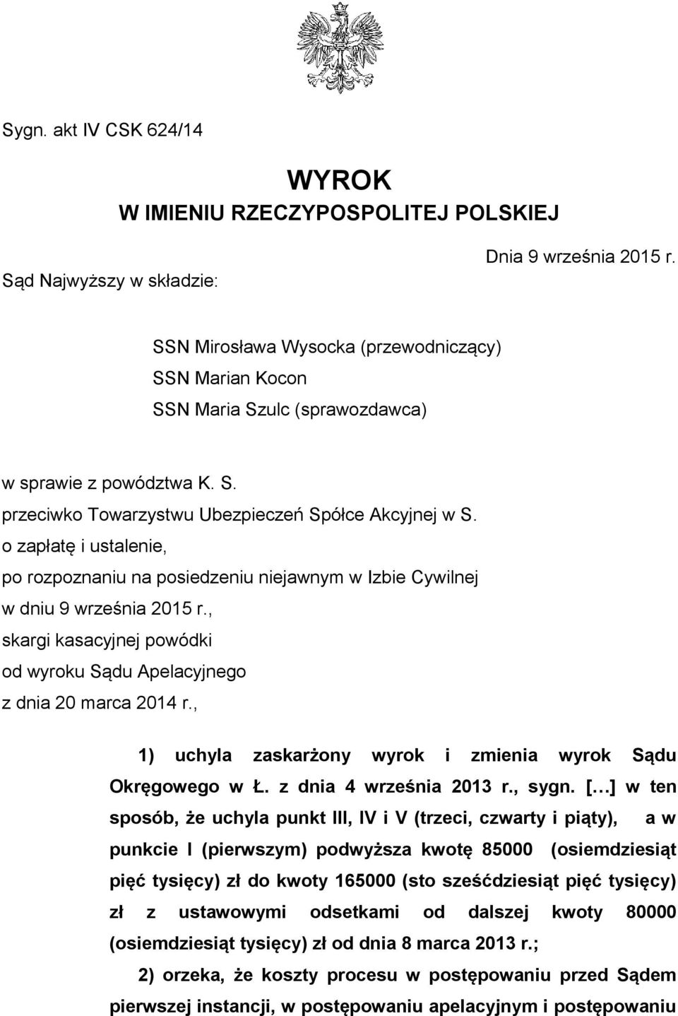 o zapłatę i ustalenie, po rozpoznaniu na posiedzeniu niejawnym w Izbie Cywilnej w dniu 9 września 2015 r., skargi kasacyjnej powódki od wyroku Sądu Apelacyjnego z dnia 20 marca 2014 r.