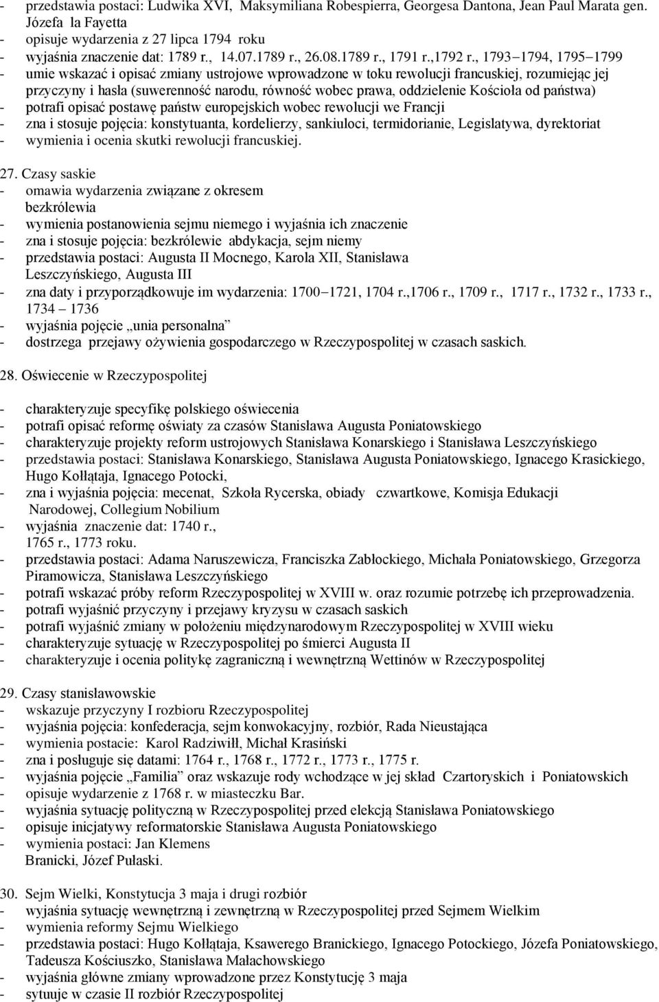 , 1793 1794, 1795 1799 - umie wskazać i opisać zmiany ustrojowe wprowadzone w toku rewolucji francuskiej, rozumiejąc jej przyczyny i hasła (suwerenność narodu, równość wobec prawa, oddzielenie