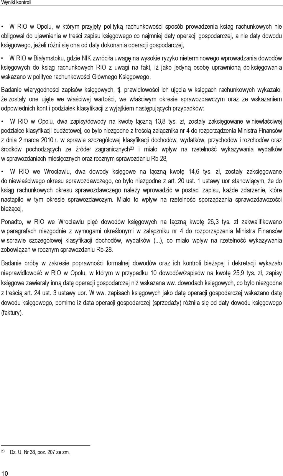 dowodów księgowych do ksiąg rachunkowych RIO z uwagi na fakt, iż jako jedyną osobę uprawnioną do księgowania wskazano w polityce rachunkowości Głównego Księgowego.