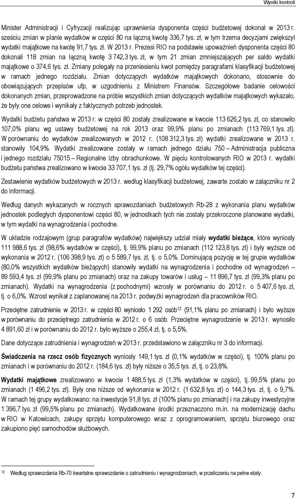 zł, w tym 21 zmian zmniejszających per saldo wydatki majątkowe o 374,6 tys. zł. Zmiany polegały na przeniesieniu kwot pomiędzy paragrafami klasyfikacji budżetowej w ramach jednego rozdziału.