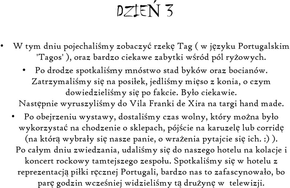 Po obejrzeniu wystawy, dostaliśmy czas wolny, który można było wykorzystać na chodzenie o sklepach, pójście na karuzelę lub corridę (na którą wybrały się nasze panie, o wrażenia pytajcie się ich.