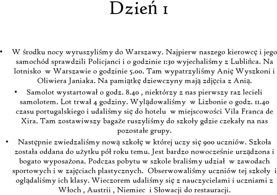 Wylądowaliśmy w Lizbonie o godz. 11.40 czasu portugalskiego i udaliśmy się do hotelu w miejscowości Vila Franca de Xira.