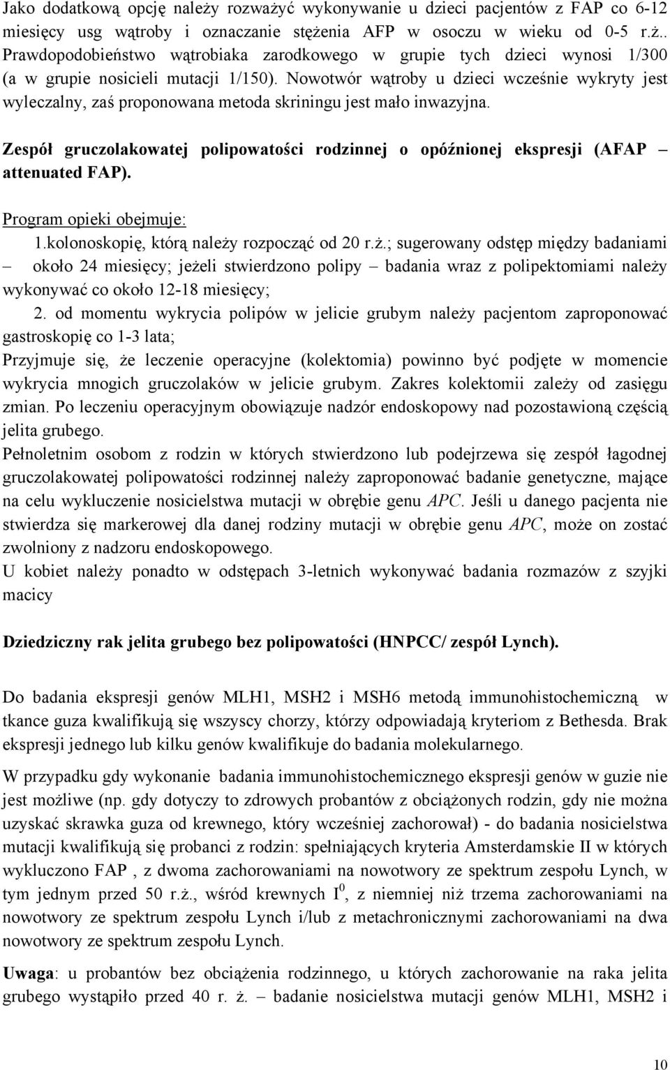 Zespół gruczolakowatej polipowatości rodzinnej o opóźnionej ekspresji (AFAP attenuated FAP). Program opieki obejmuje: 1.kolonoskopię, którą należy