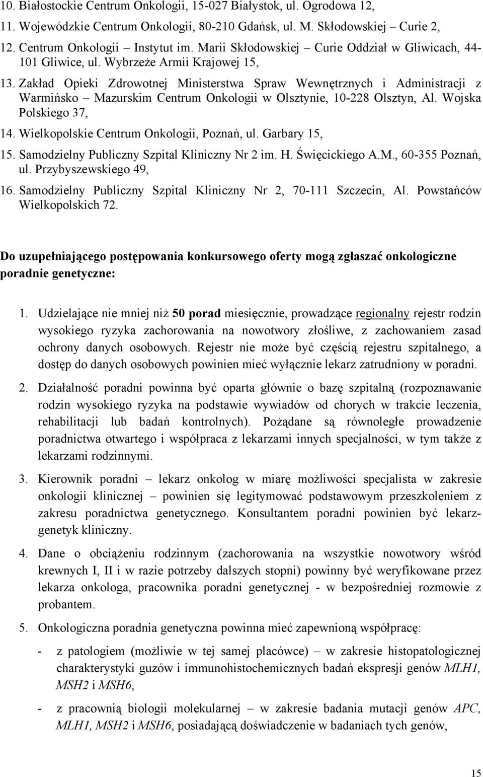 Zakład Opieki Zdrowotnej Ministerstwa Spraw Wewnętrznych i Administracji z Warmińsko Mazurskim Centrum Onkologii w Olsztynie, 10-228 Olsztyn, Al. Wojska Polskiego 37, 14.