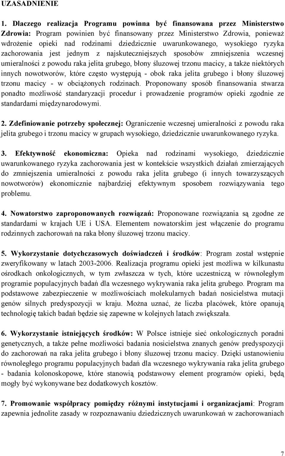 uwarunkowanego, wysokiego ryzyka zachorowania jest jednym z najskuteczniejszych sposobów zmniejszenia wczesnej umieralności z powodu raka jelita grubego, błony śluzowej trzonu macicy, a także