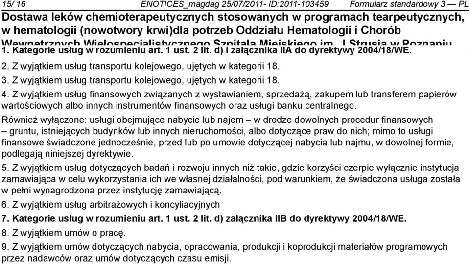 Z wyjątkiem usług finansowych związanych z wystawiam, sprzedażą, zakupem lub transferem papierów wartościowych albo innych instrumentów finansowych oraz usługi banku centralnego.