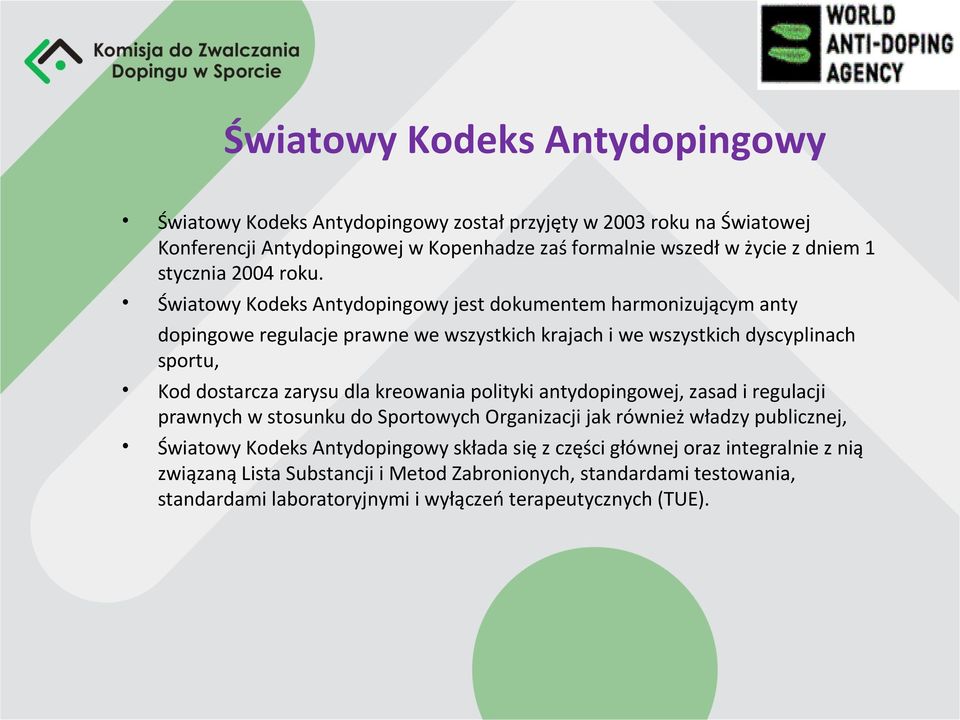 Światowy Kodeks Antydopingowy jest dokumentem harmonizującym anty dopingowe regulacje prawne we wszystkich krajach i we wszystkich dyscyplinach sportu, Kod dostarcza zarysu dla