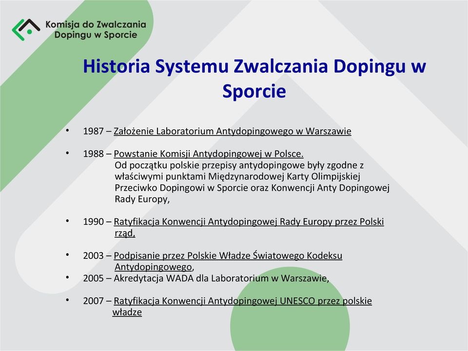 Konwencji Anty Dopingowej Rady Europy, 1990 Ratyfikacja Konwencji Antydopingowej Rady Europy przez Polski rząd, 2003 Podpisanie przez Polskie Władze