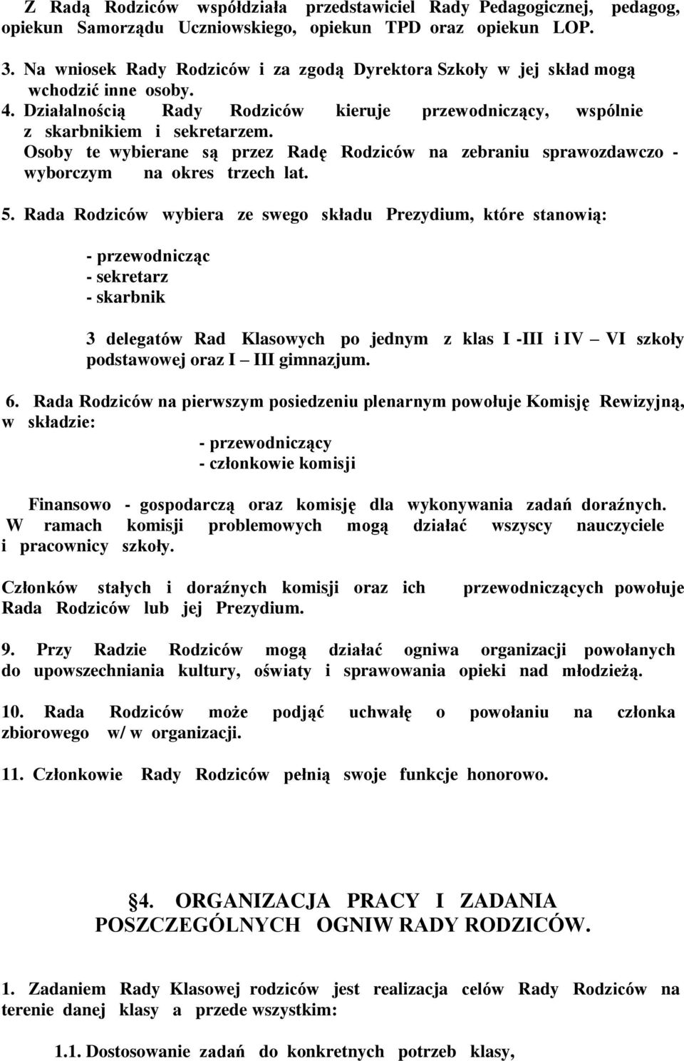 Osoby te wybierane są przez Radę Rodziców na zebraniu sprawozdawczo - wyborczym na okres trzech lat. 5.