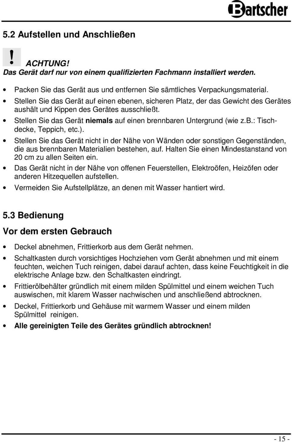 ). Stellen Sie das Gerät nicht in der Nähe von Wänden oder sonstigen Gegenständen, die aus brennbaren Materialien bestehen, auf. Halten Sie einen Mindestanstand von 20 cm zu allen Seiten ein.