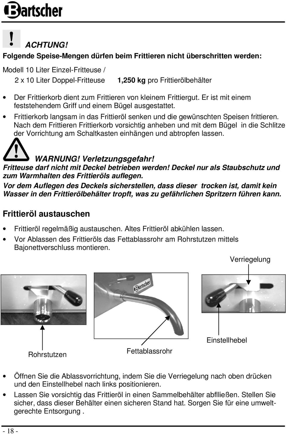 Frittieren von kleinem Frittiergut. Er ist mit einem feststehendem Griff und einem Bügel ausgestattet. Frittierkorb langsam in das Frittieröl senken und die gewünschten Speisen frittieren.