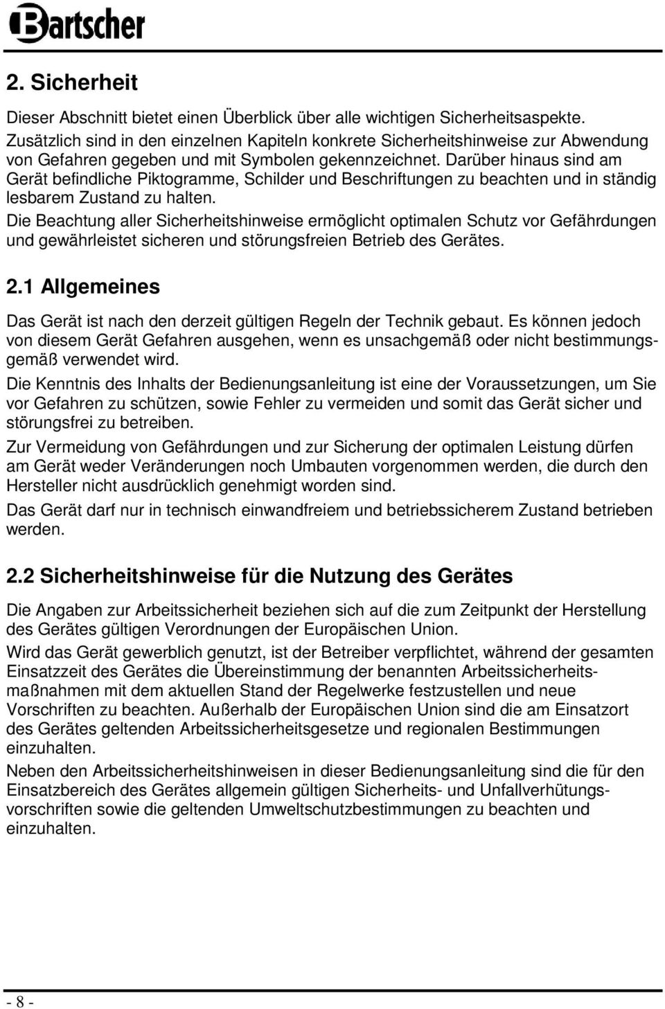 Darüber hinaus sind am Gerät befindliche Piktogramme, Schilder und Beschriftungen zu beachten und in ständig lesbarem Zustand zu halten.