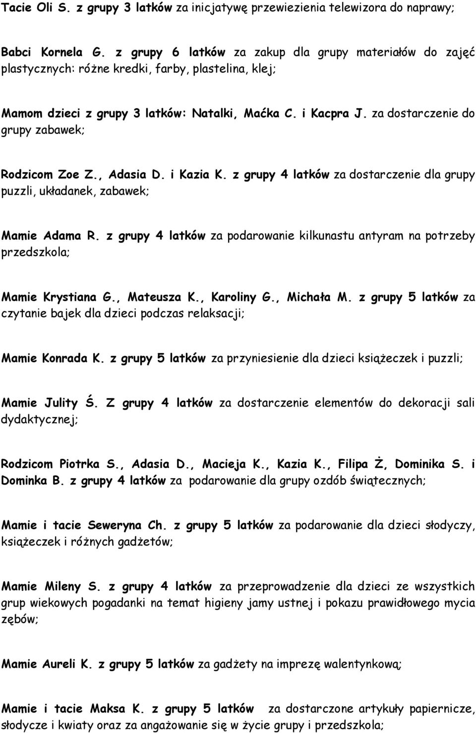 za dostarczenie do grupy zabawek; Rodzicom Zoe Z., Adasia D. i Kazia K. z grupy 4 latków za dostarczenie dla grupy puzzli, układanek, zabawek; Mamie Adama R.