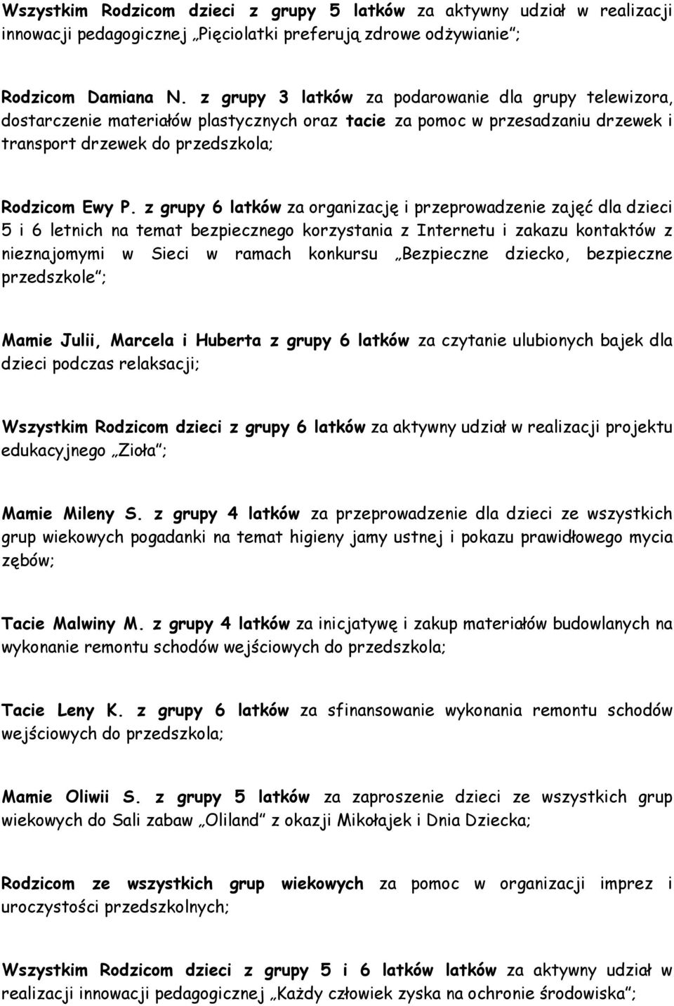 z grupy 6 latków za organizację i przeprowadzenie zajęć dla dzieci 5 i 6 letnich na temat bezpiecznego korzystania z Internetu i zakazu kontaktów z nieznajomymi w Sieci w ramach konkursu Bezpieczne