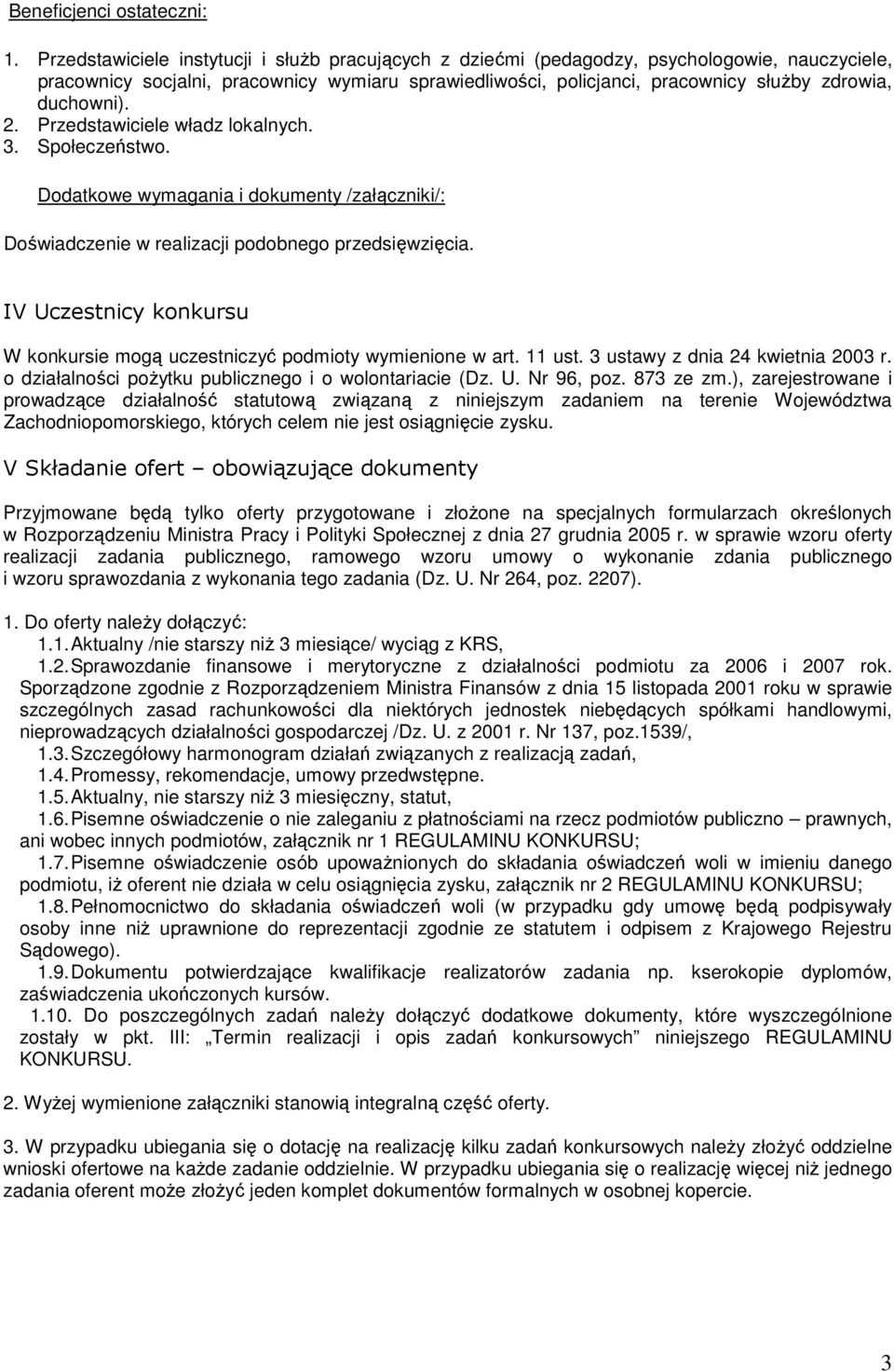 duchowni). 2. Przedstawiciele władz lokalnych. 3. Społeczeństwo. Dodatkowe wymagania i dokumenty /załączniki/: Doświadczenie w realizacji podobnego przedsięwzięcia.