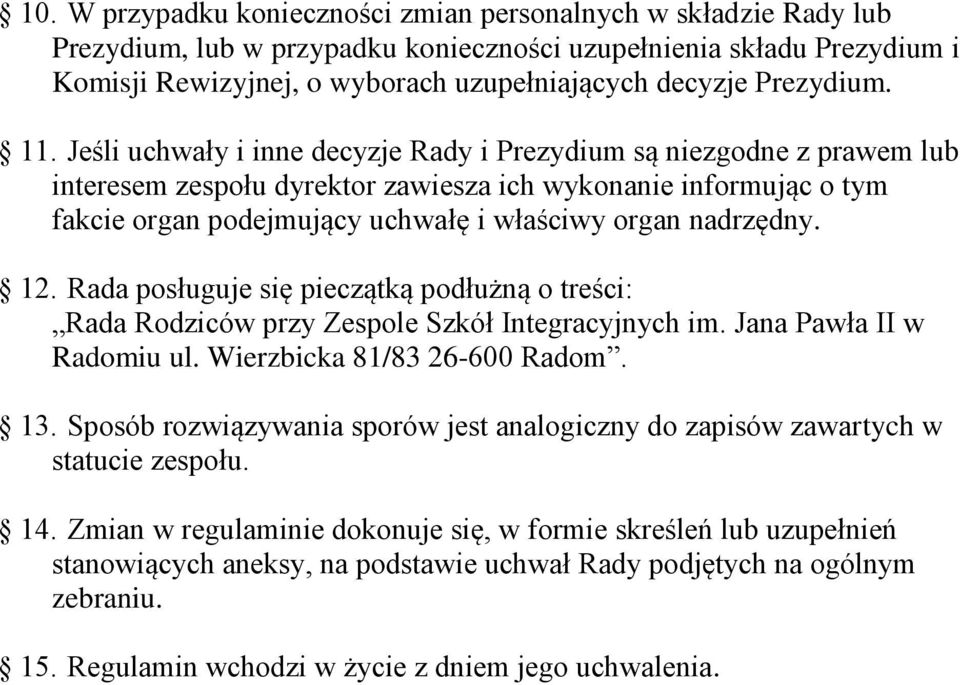 Jeśli uchwały i inne decyzje Rady i Prezydium są niezgodne z prawem lub interesem zespołu dyrektor zawiesza ich wykonanie informując o tym fakcie organ podejmujący uchwałę i właściwy organ nadrzędny.