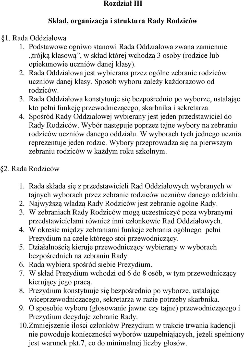 Rada Oddziałowa jest wybierana przez ogólne zebranie rodziców uczniów danej klasy. Sposób wyboru zależy każdorazowo od rodziców. 3.