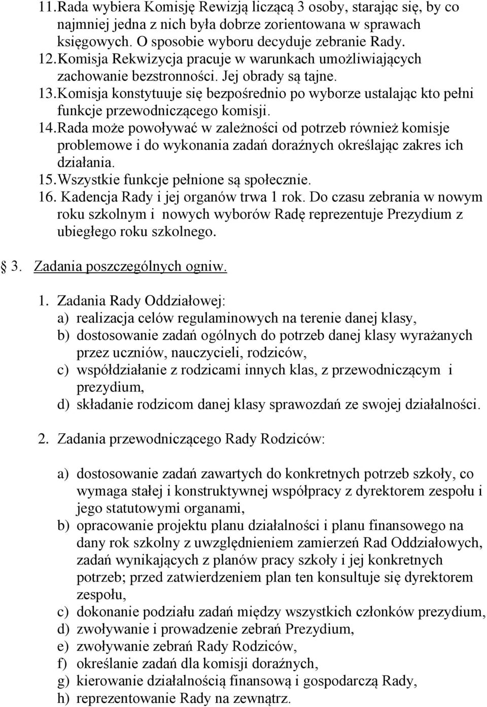 Komisja konstytuuje się bezpośrednio po wyborze ustalając kto pełni funkcje przewodniczącego komisji. 14.