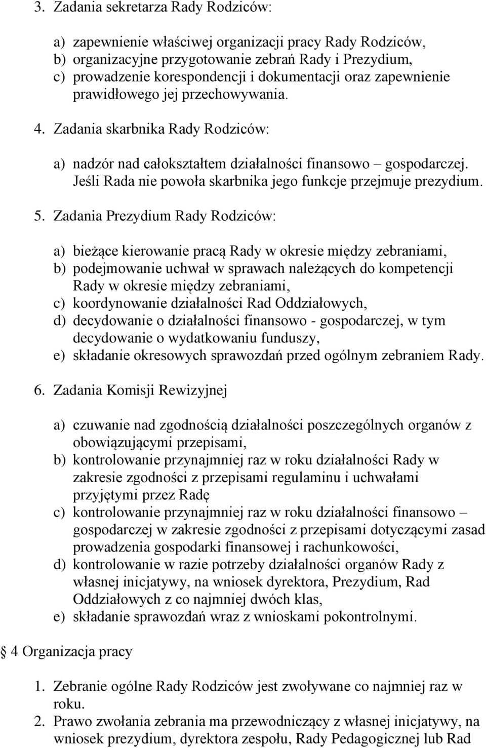 Jeśli Rada nie powoła skarbnika jego funkcje przejmuje prezydium. 5.