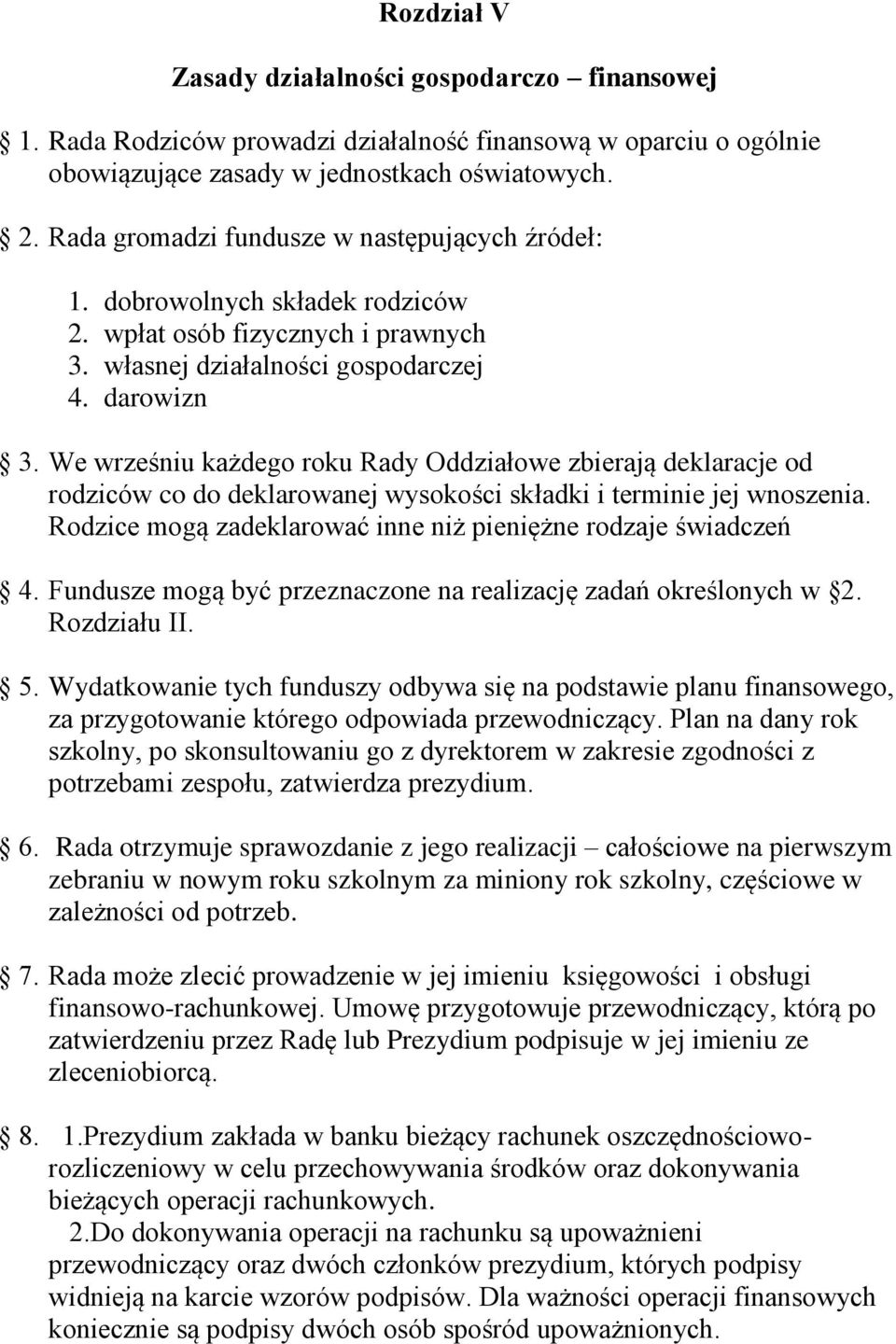 We wrześniu każdego roku Rady Oddziałowe zbierają deklaracje od rodziców co do deklarowanej wysokości składki i terminie jej wnoszenia.