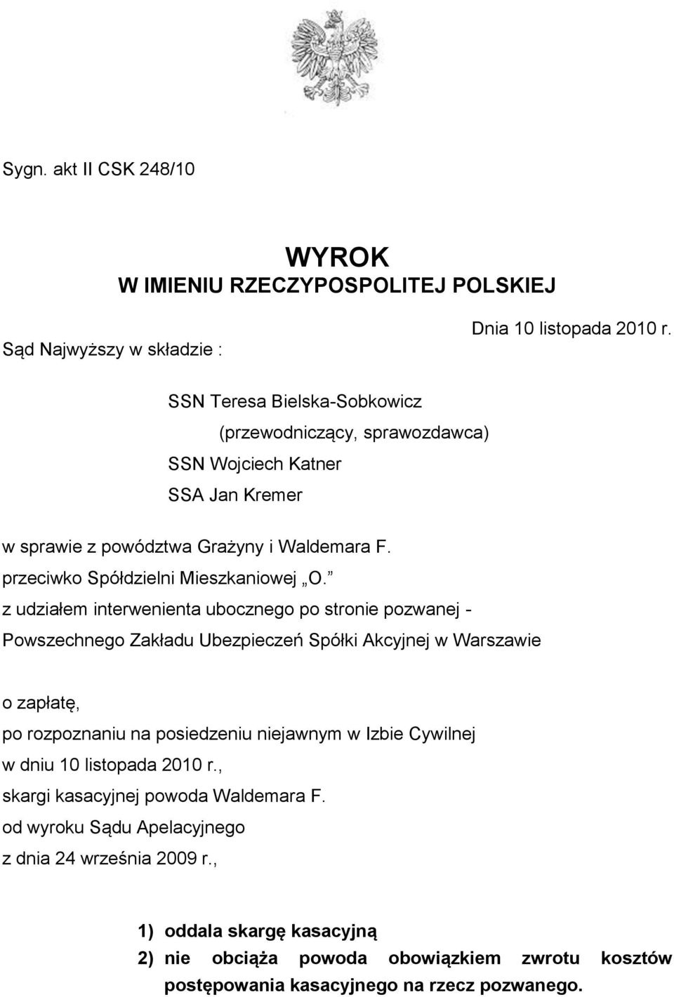 z udziałem interwenienta ubocznego po stronie pozwanej - Powszechnego Zakładu Ubezpieczeń Spółki Akcyjnej w Warszawie o zapłatę, po rozpoznaniu na posiedzeniu niejawnym w Izbie