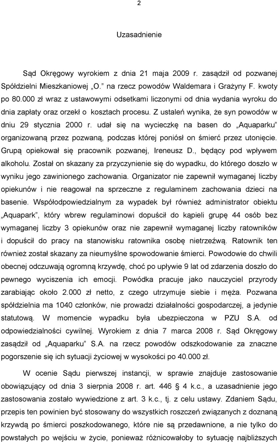 udał się na wycieczkę na basen do Aquaparku organizowaną przez pozwaną, podczas której poniósł on śmierć przez utonięcie. Grupą opiekował się pracownik pozwanej, Ireneusz D.