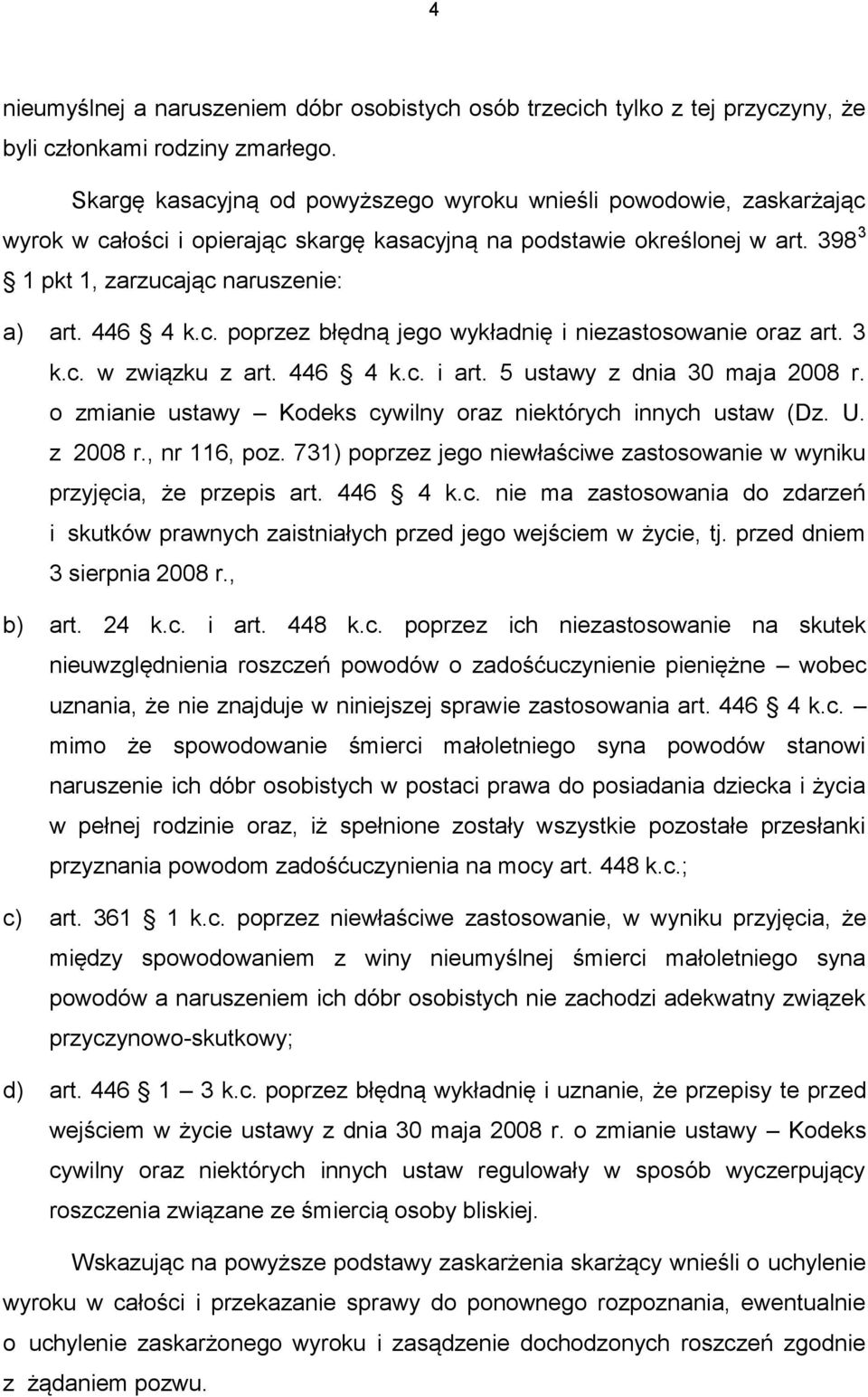 c. poprzez błędną jego wykładnię i niezastosowanie oraz art. 3 k.c. w związku z art. 446 4 k.c. i art. 5 ustawy z dnia 30 maja 2008 r. o zmianie ustawy Kodeks cywilny oraz niektórych innych ustaw (Dz.