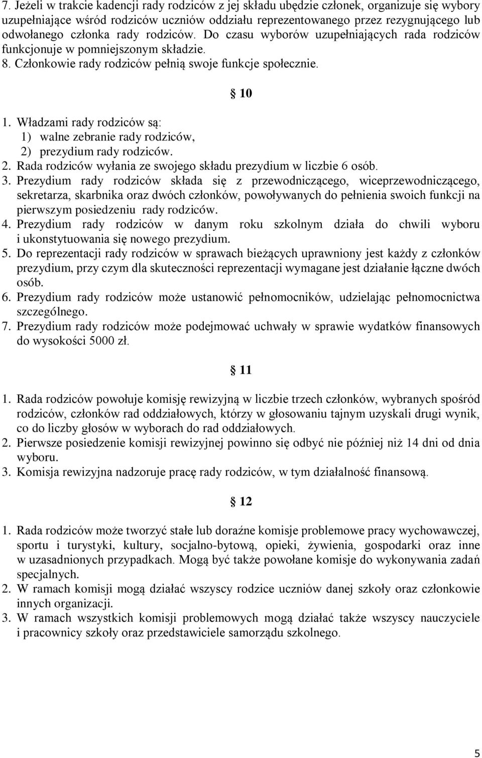 Władzami rady rodziców są: 1) walne zebranie rady rodziców, 2) prezydium rady rodziców. 2. Rada rodziców wyłania ze swojego składu prezydium w liczbie 6 osób. 3.