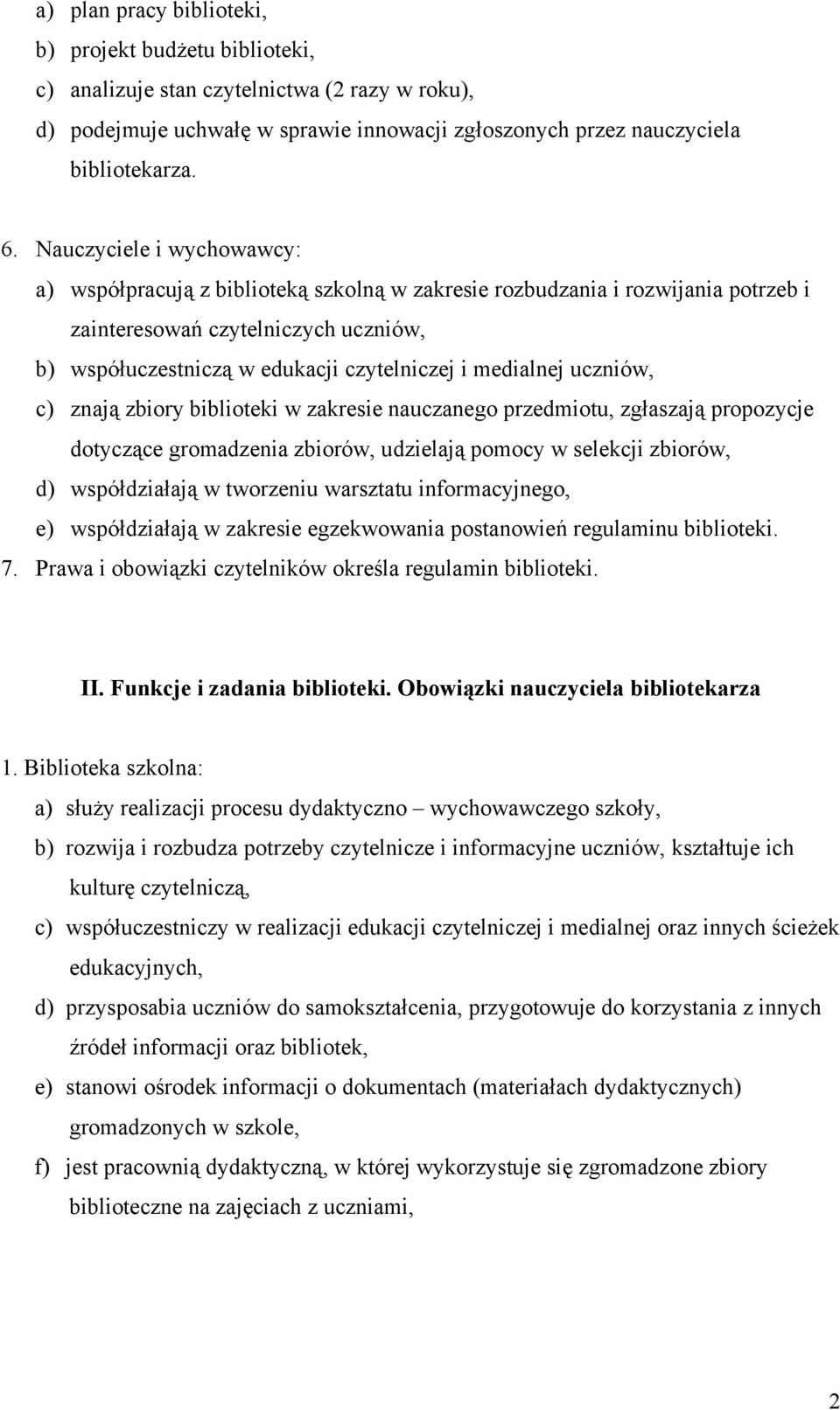 medialnej uczniów, c) znają zbiory biblioteki w zakresie nauczanego przedmiotu, zgłaszają propozycje dotyczące gromadzenia zbiorów, udzielają pomocy w selekcji zbiorów, d) współdziałają w tworzeniu