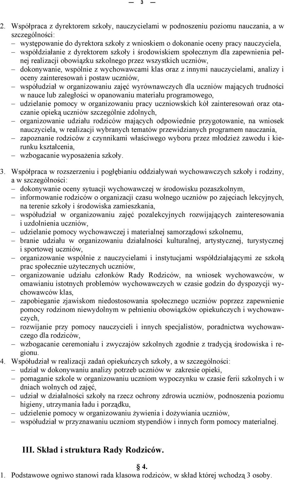 analizy i oceny zainteresowań i postaw uczniów, współudział w organizowaniu zajęć wyrównawczych dla uczniów mających trudności w nauce lub zaległości w opanowaniu materiału programowego, udzielanie