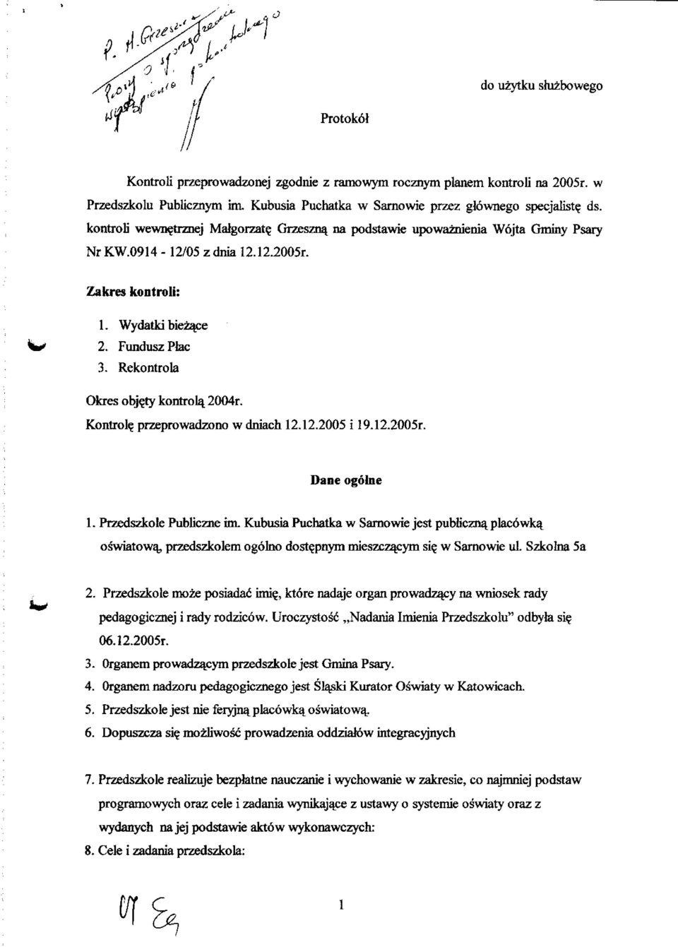 Rekontrola Okres objety kontrol^ 2004r. Kontrol? przeprowadzono w dniach 12.12.2005 i 19.12.2005r. Dane ogolne 1. Przedszkole Publiczne im.